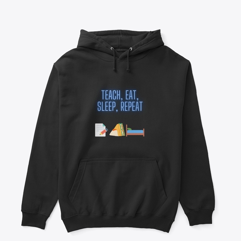 Teach, eat, sleep