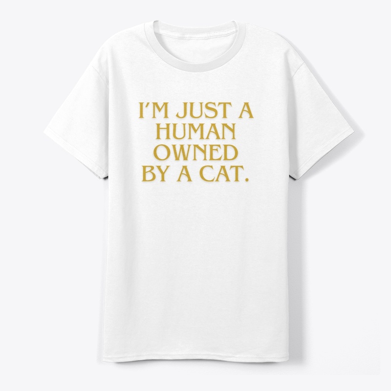 I’m Just a Human Owned by a Cat" T-Shirt