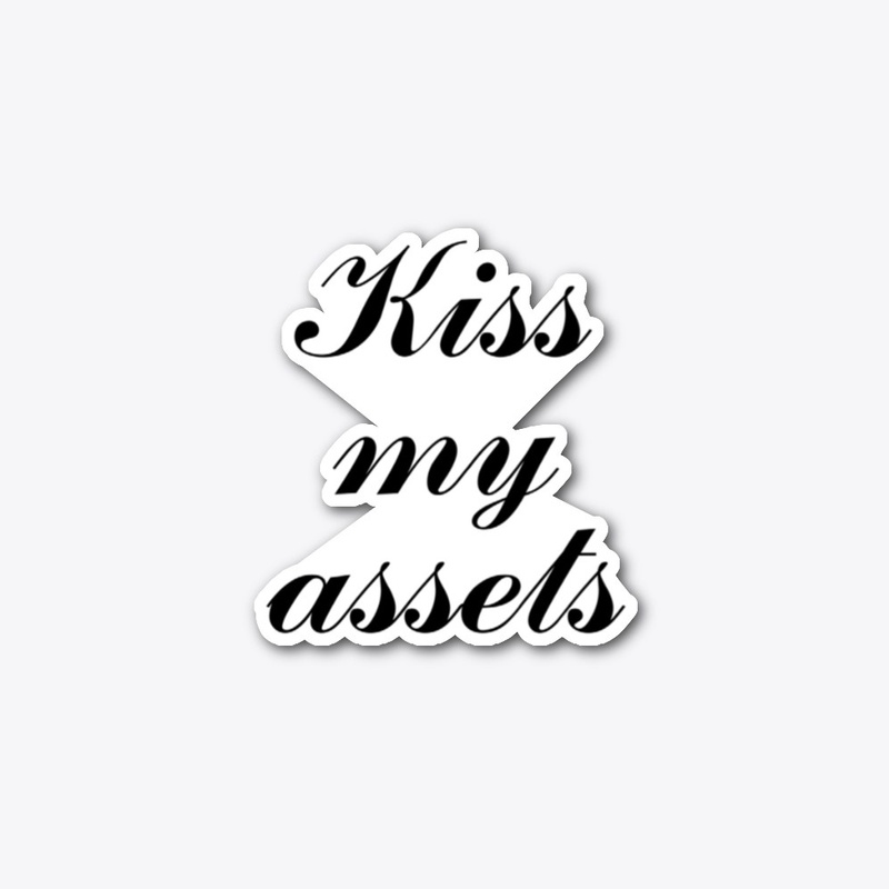 Kiss my assets