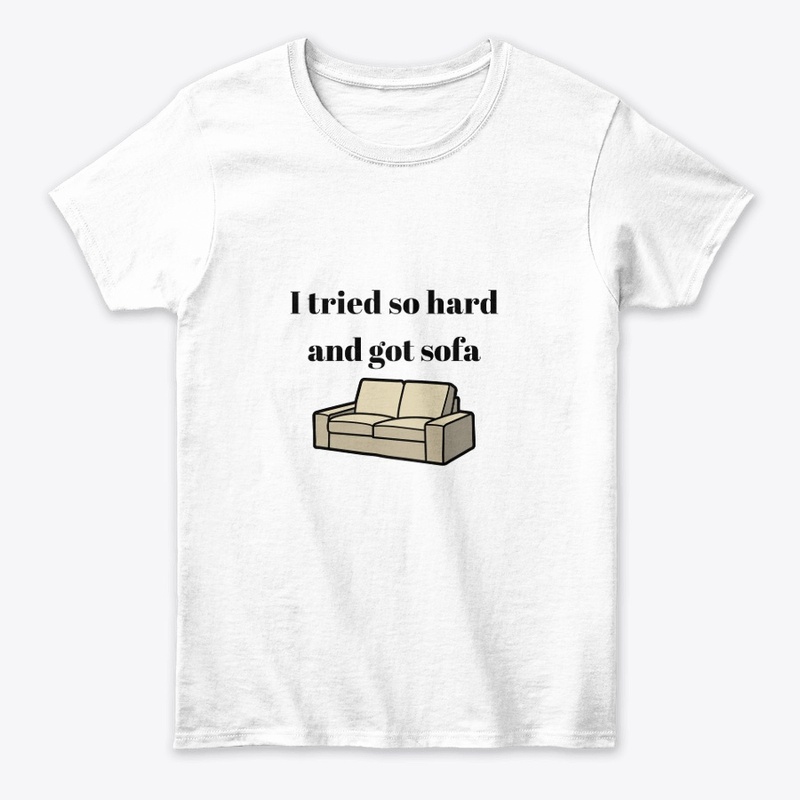 i tried so hard and got sofa