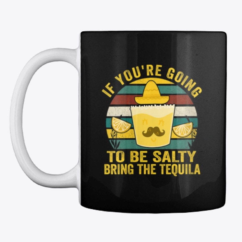 Going To Be Salty Bring The Tequila