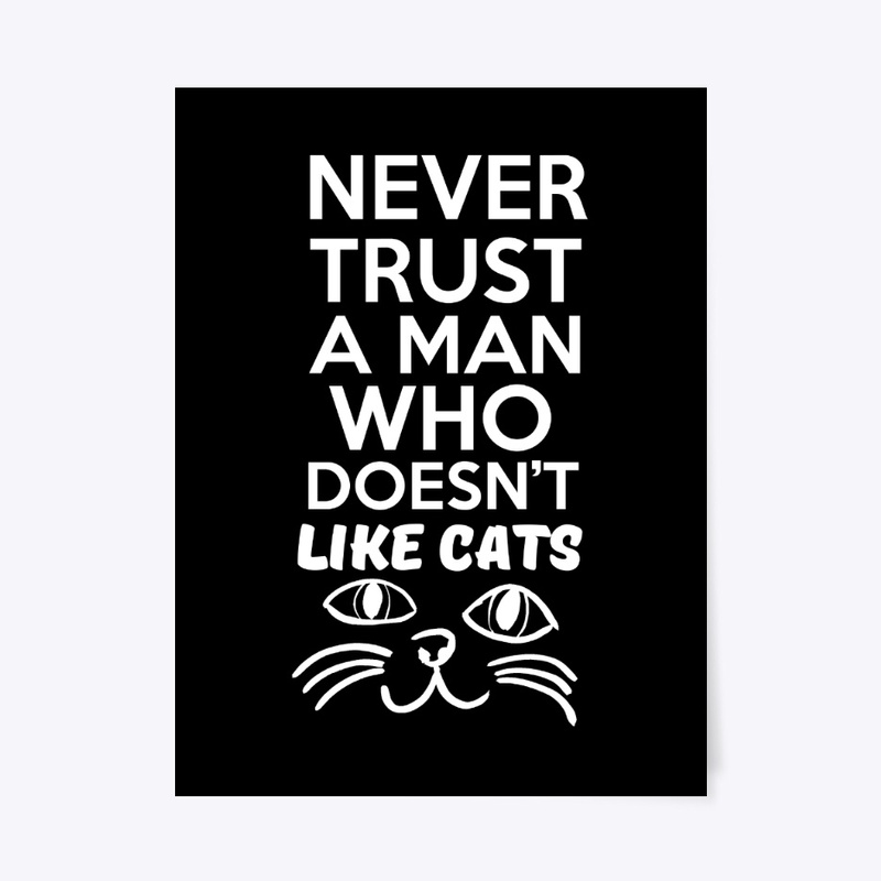 Never trust a man who doesn't like cats 