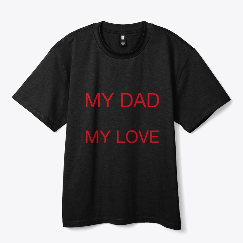 My dad my love t-shirt