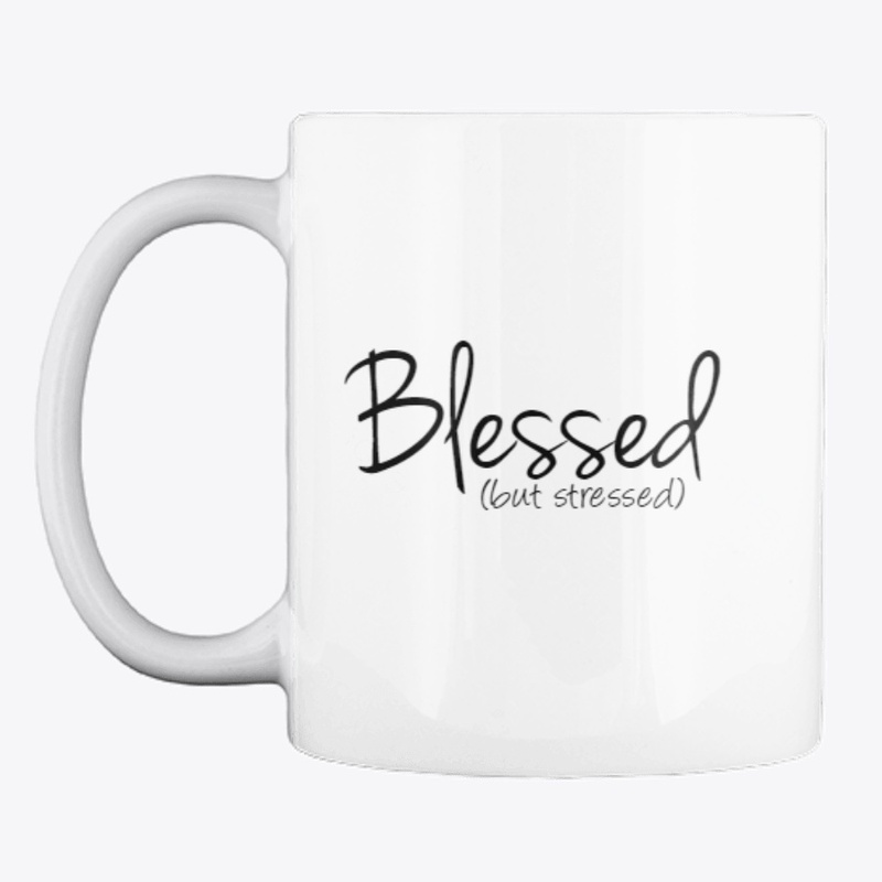 Blessed (but stressed)