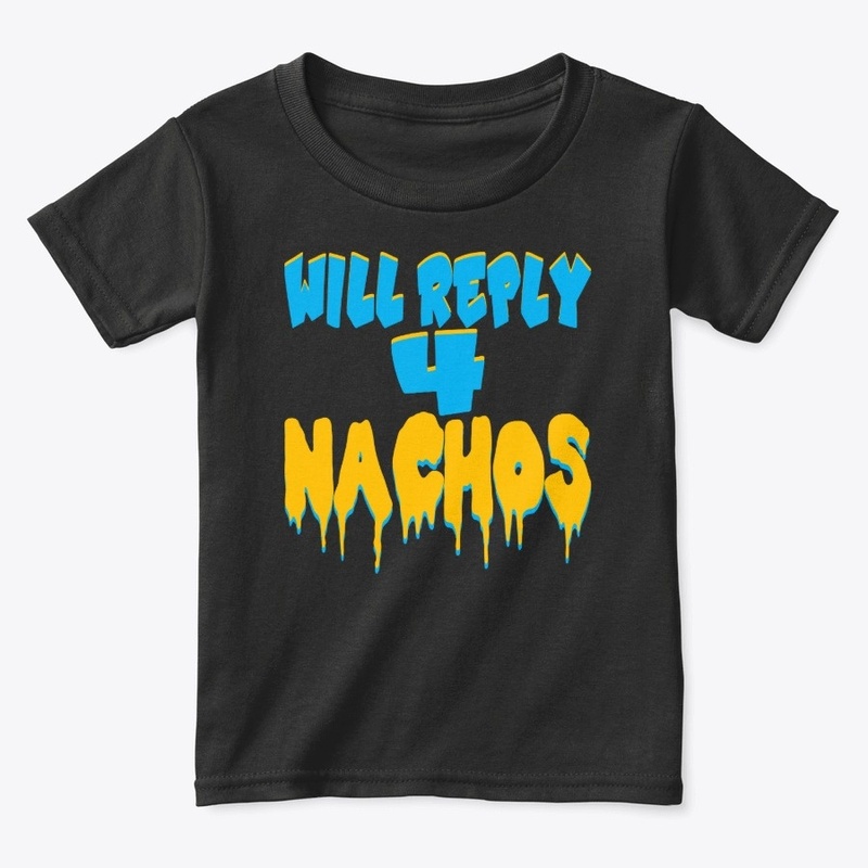 WILL REPLY FOR NACHOS