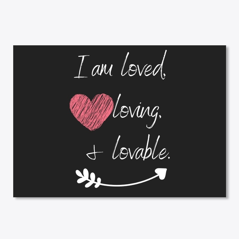 I am Loved, Loving, and Lovable