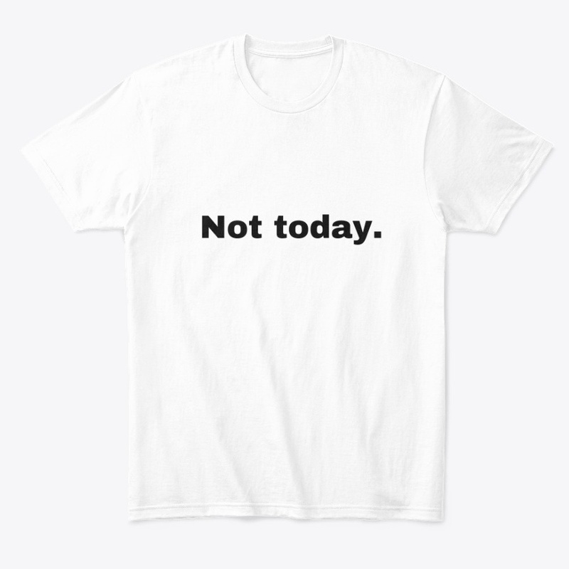 Not Today
