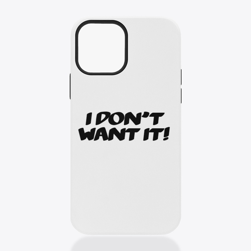 I Don't Want It Line