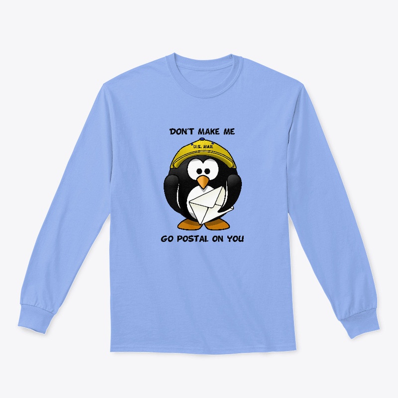 Don't Make Me Go Postal On You