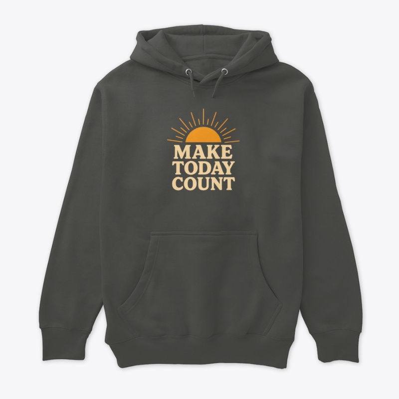 Make today count