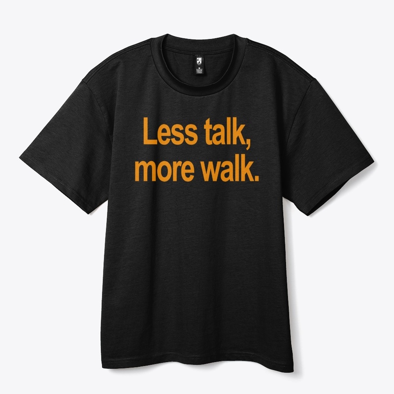 Less Talk, More Walk