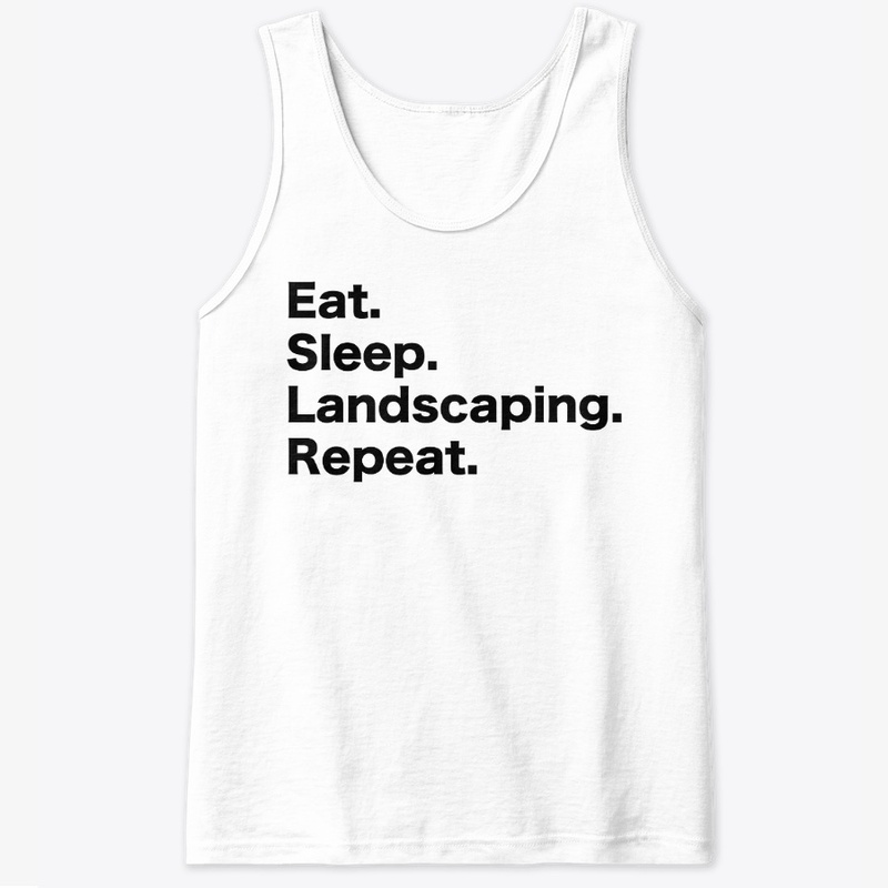 Eat Sleep Landscaping Repeat 