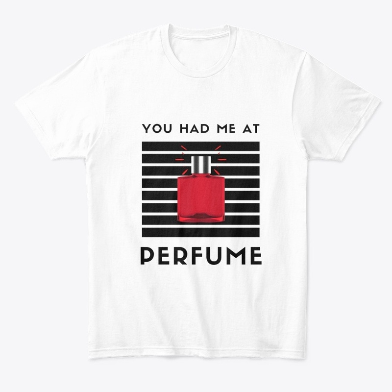 You Had Me At PERFUME T-Shirt White