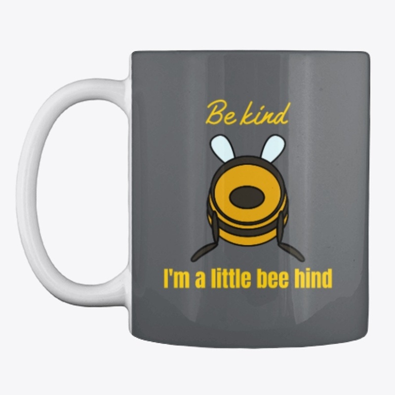 Be kind. I'm a little bee hind.