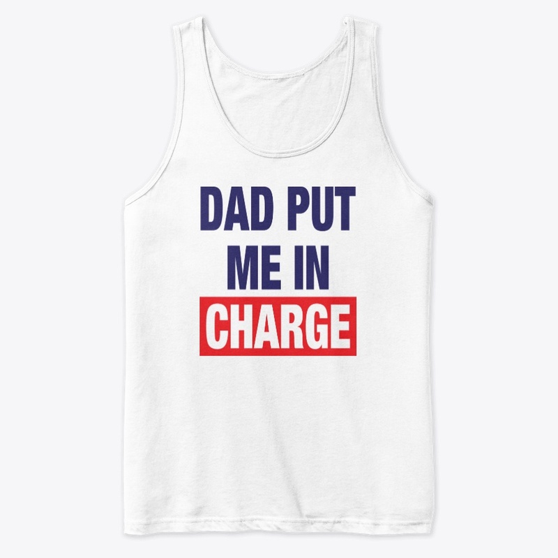 Dad Put Me In Charge Shirt