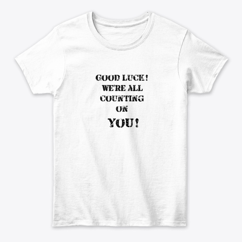 Good Luck! We're All Counting On YOU!