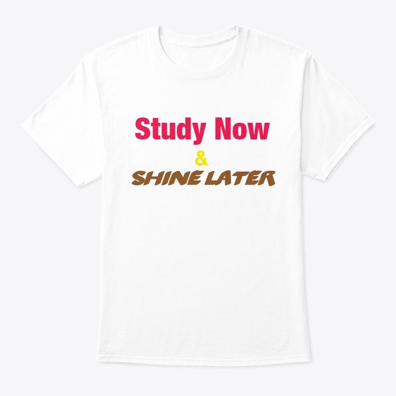 Student T-Shirt “Study Now Shine Later” 