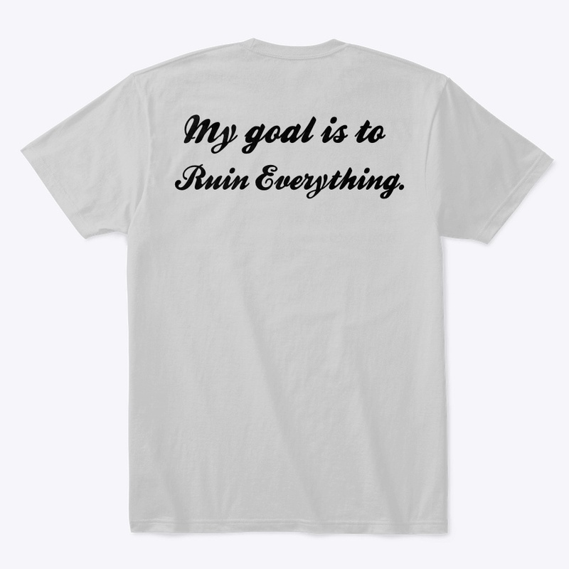 "My Goal is to Ruin Everything" quote