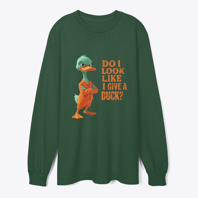 DO I LOOK LIKE I GIVE A DUCK?