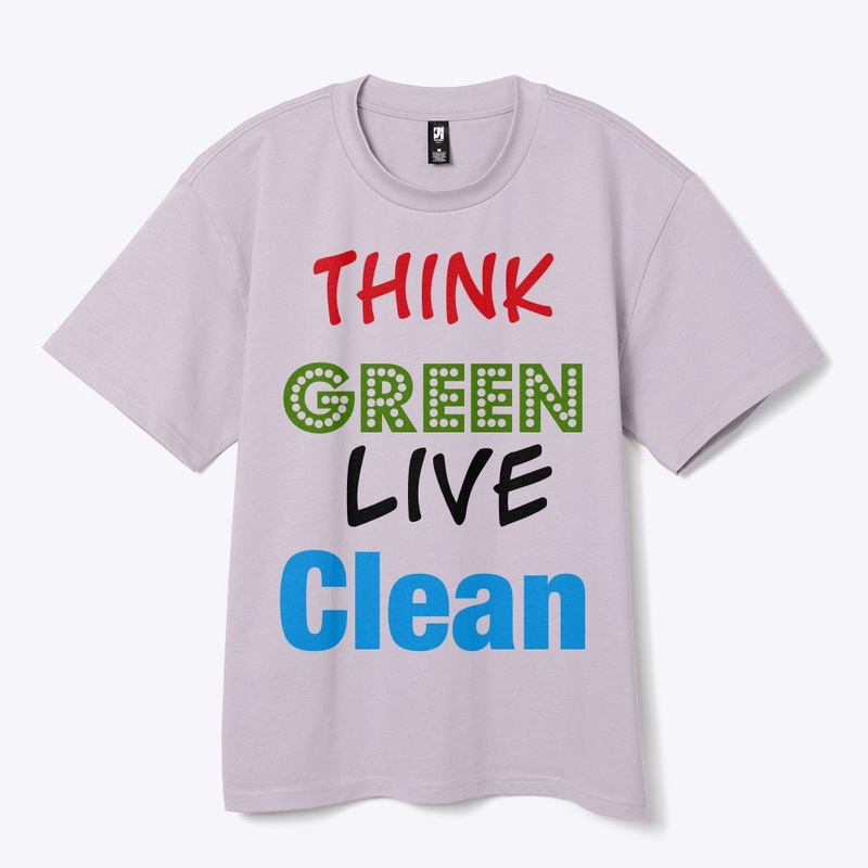 Think Green, Live Clean” Eco-FriendlyTee