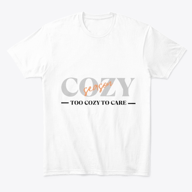 Cozy Season Too Cozy To Care Tee