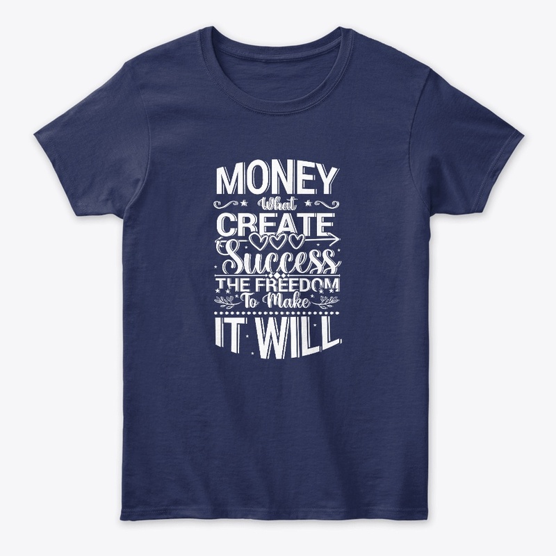 money create success t shirt 