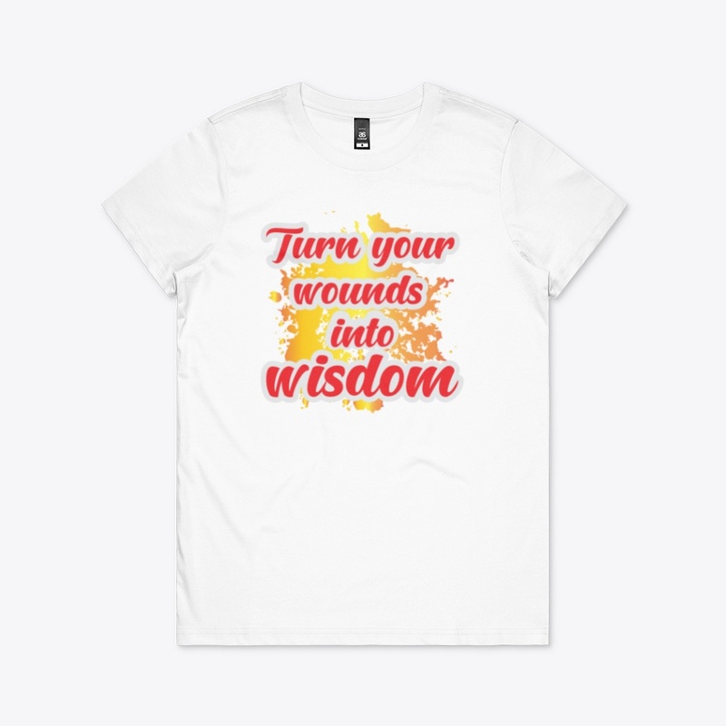 Turn your wounds in to wisdom