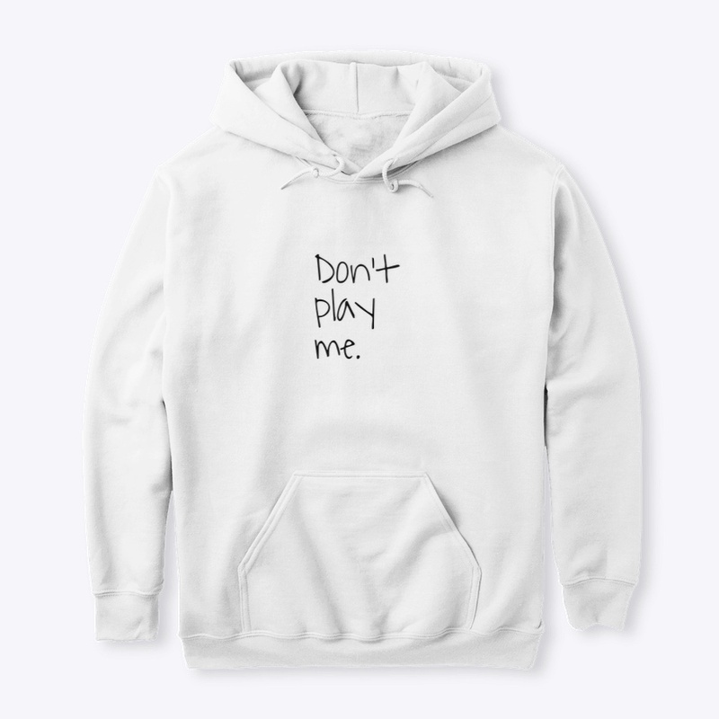 Don’t Play Me.