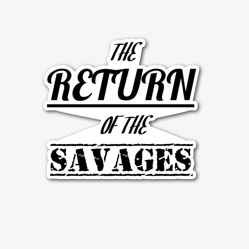 The RETURN of the SAVAGES