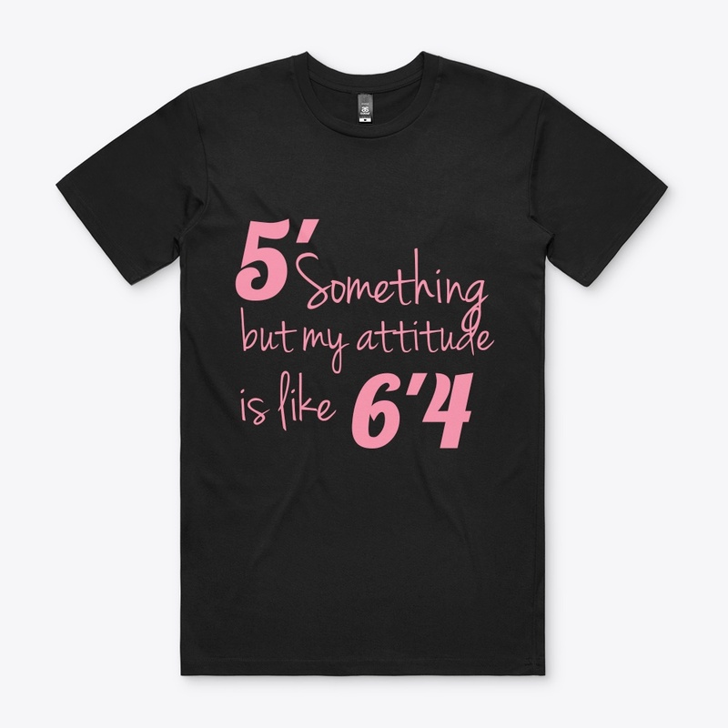 5' something but my attitude is like 6'4