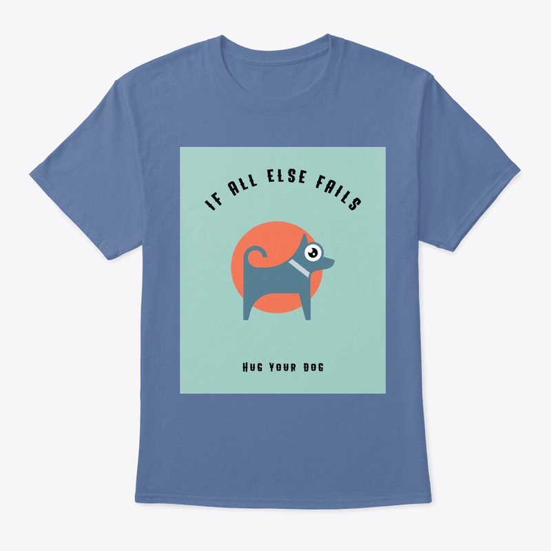 If All Else Fails Hug Your Dog!