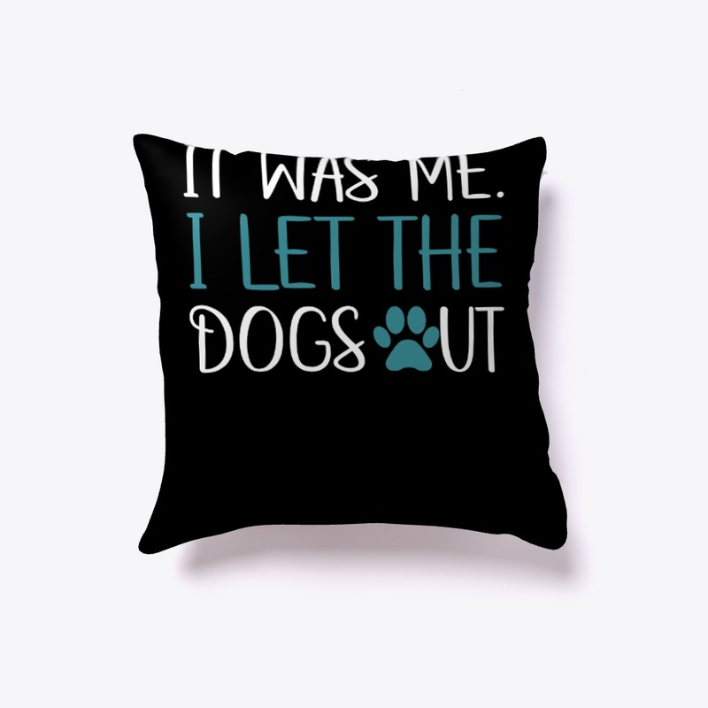 It Was Me I Let The Dogs Out