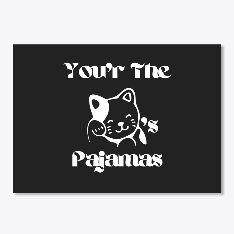 You're The Cat's Pajamas! 