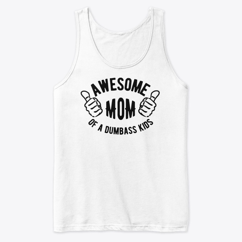 Awesome mom of a dumbass kids
