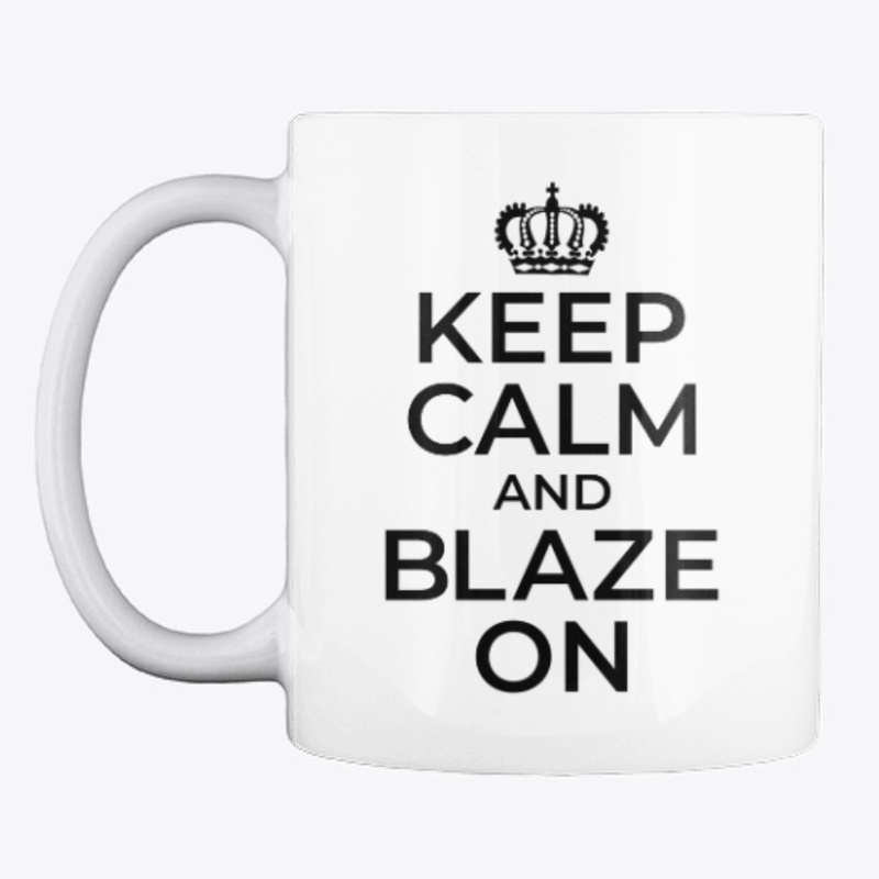 Keep Calm and BLAZE ON - b/w