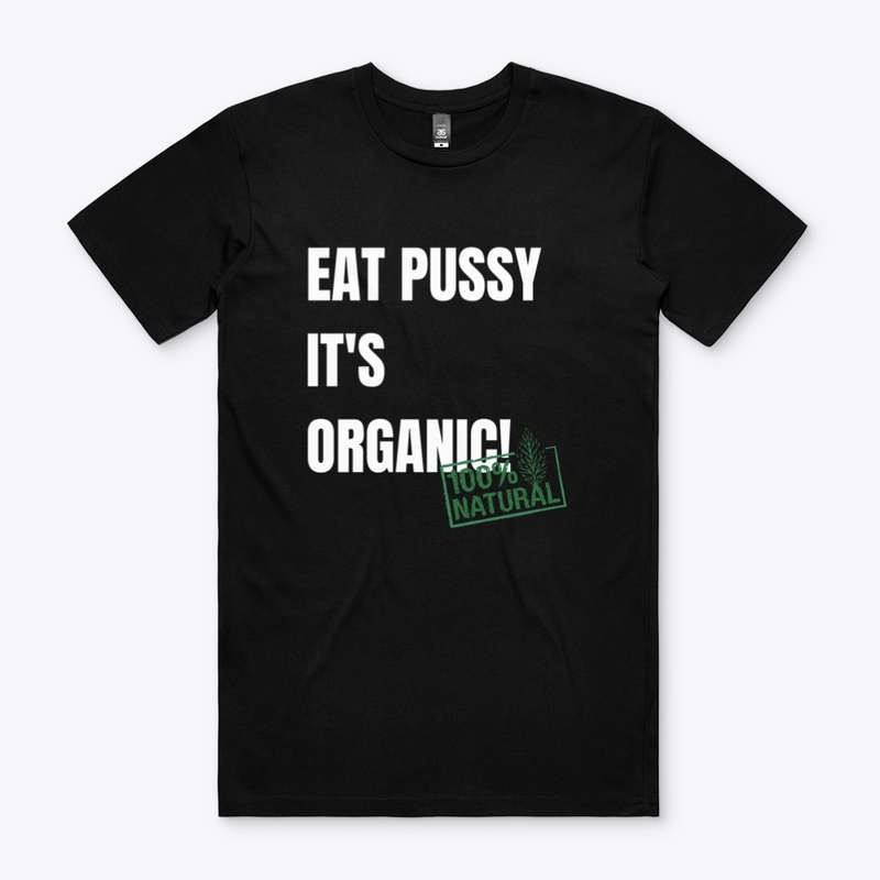 Eat Pussy It's Organic