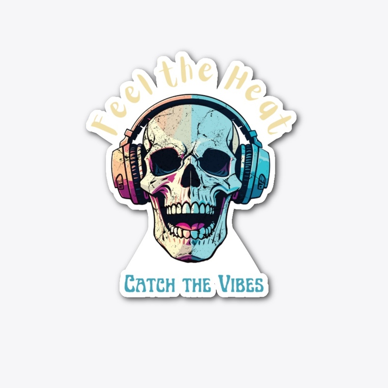 FEEL THE HEAT,CATCH THE VIBES