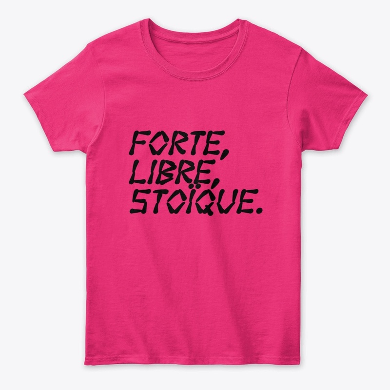 Forte, Libre, Stoïque.