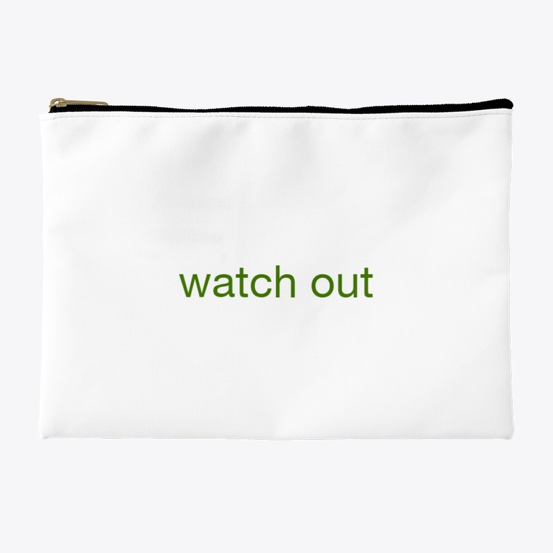 watch  out