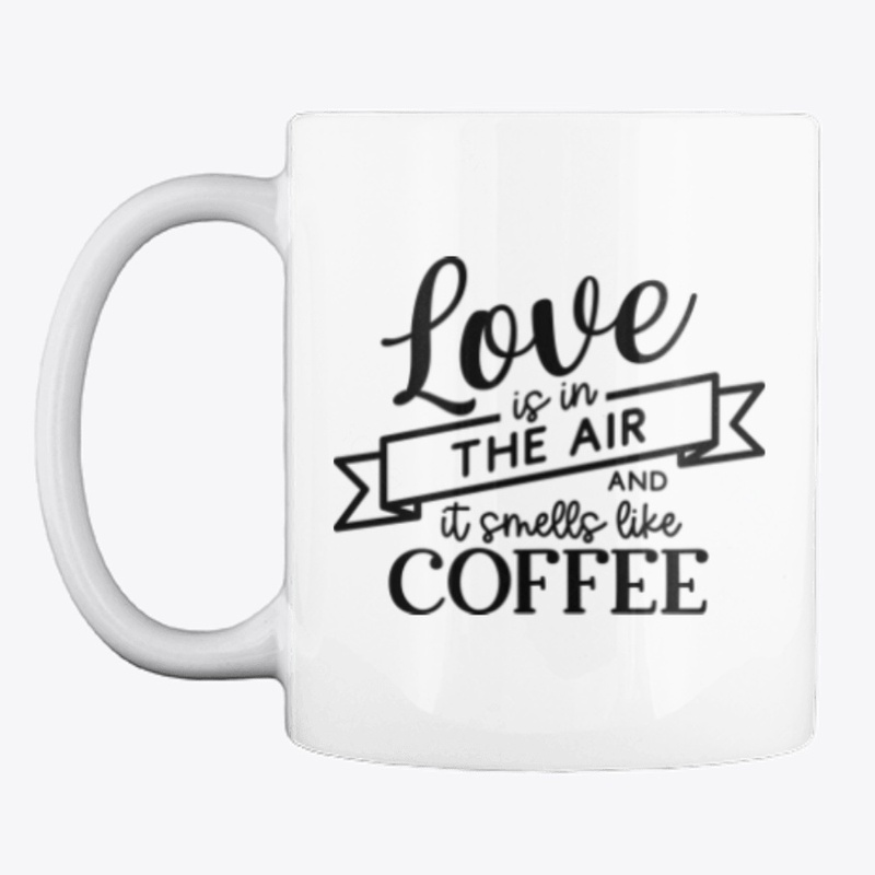 Love  Is In The Air & Smells Like Coffee