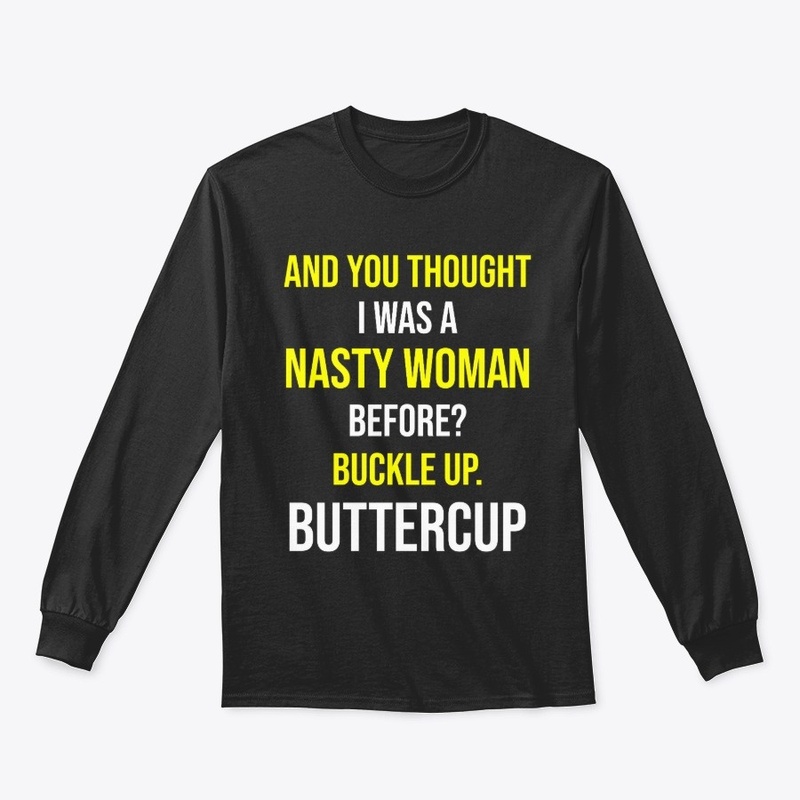 And You Thought I Was a Nasty Woman Tee