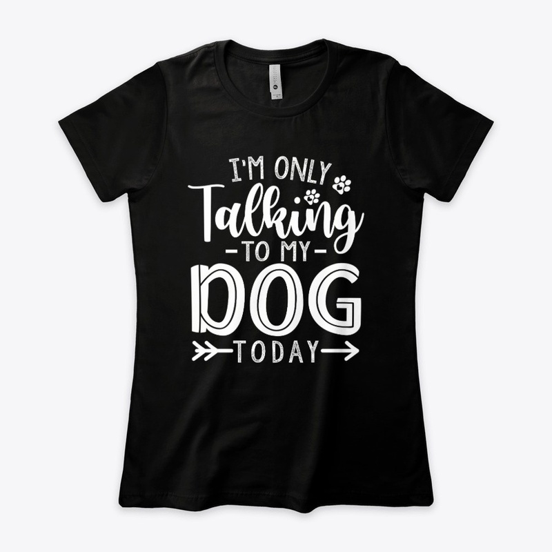 Im only talking to my dog