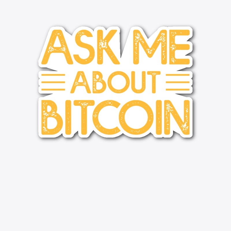 Ask Me About Bitcoin