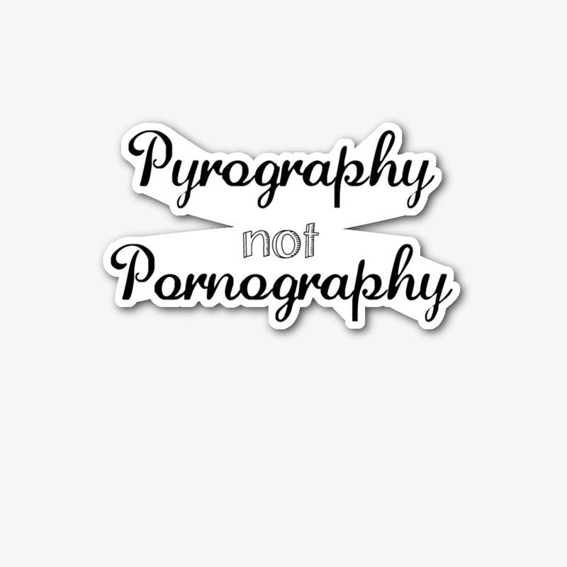 Pyrography Not Pornography 