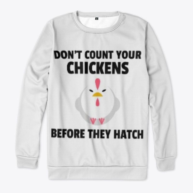 DON'T COUNT YOUR CHICKENS 