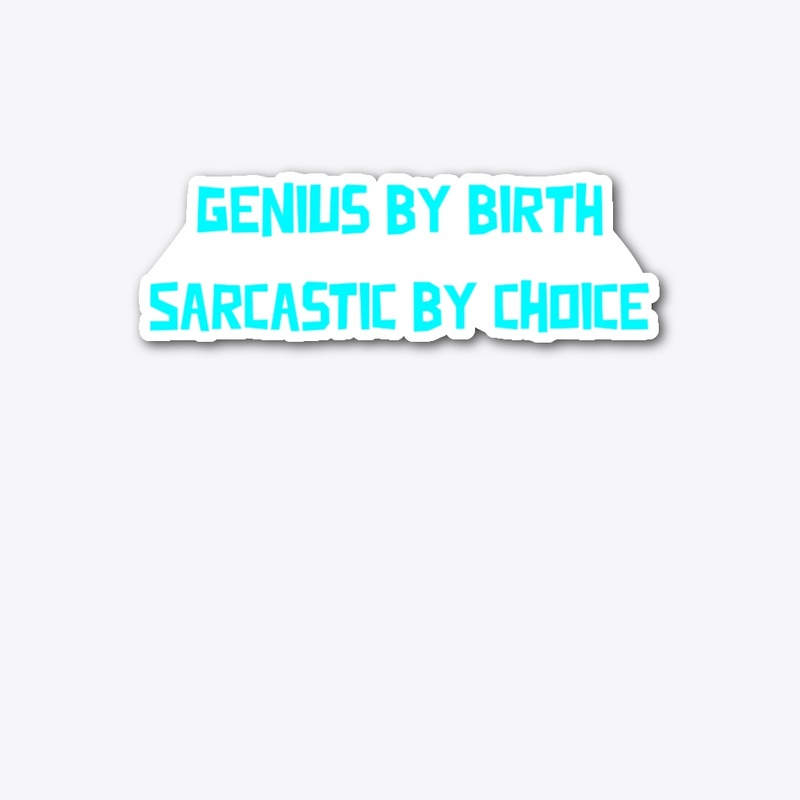 Genius by Birth Sarcastic by Choice