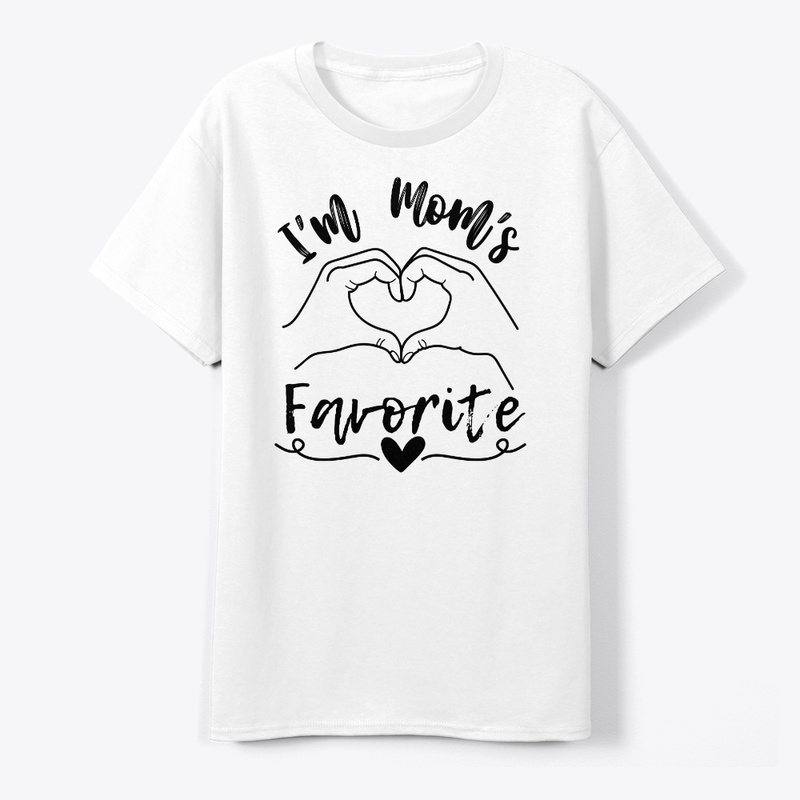 I'm Mom's Favorite - T Shirt
