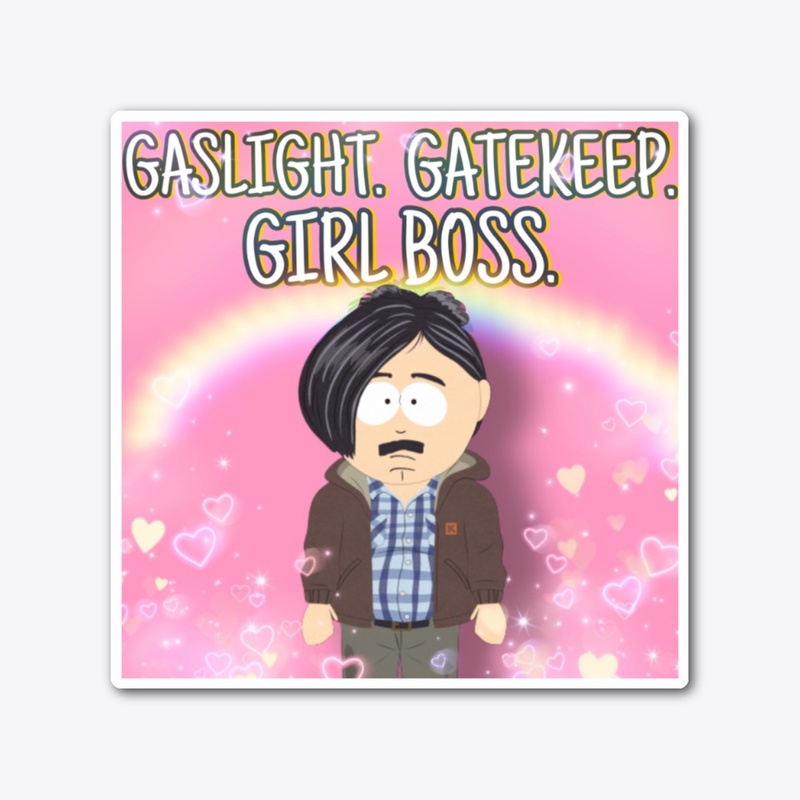 Gaslight, Gatekeep, Girlboss