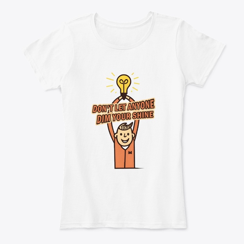 Don't let anyone dim your shine T-shirt