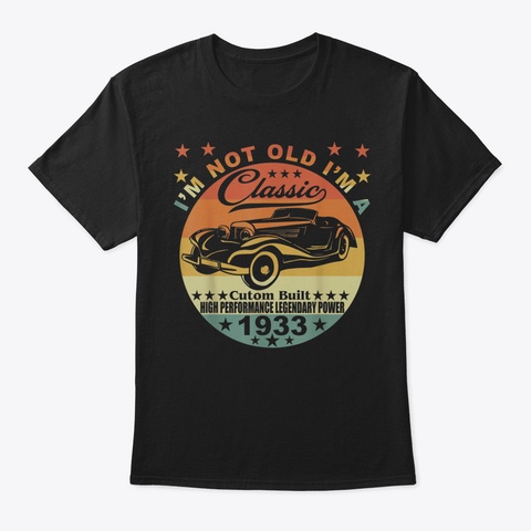 Men Women Im Not Old Im A Classic 1933 8 Black T-Shirt Front